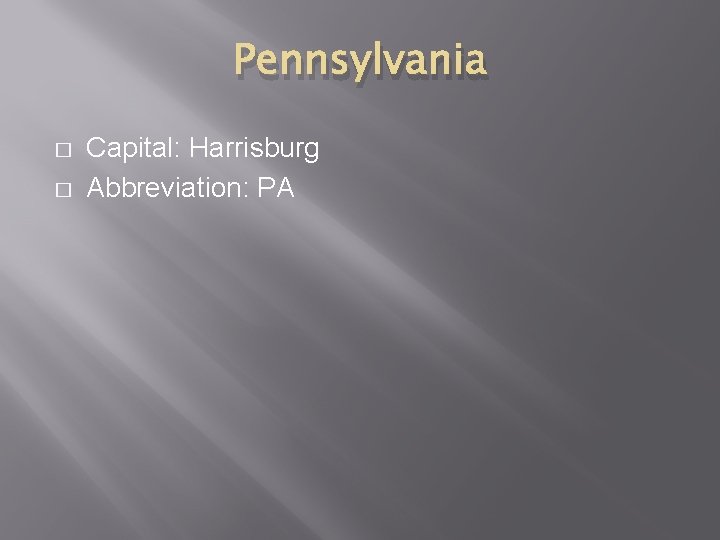 Pennsylvania � � Capital: Harrisburg Abbreviation: PA 