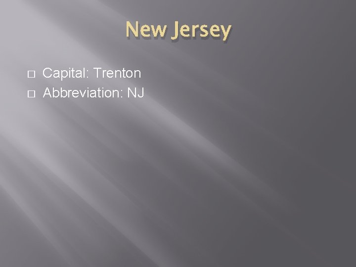 New Jersey � � Capital: Trenton Abbreviation: NJ 