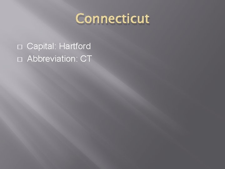 Connecticut � � Capital: Hartford Abbreviation: CT 