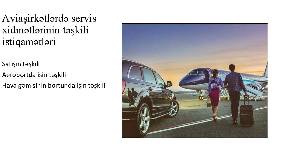 Aviaşirkətlərdə servis xidmətlərinin təşkili istiqamətləri Satışın təşkili Aeroportda işin təşkili Hava gəmisinin bortunda işin