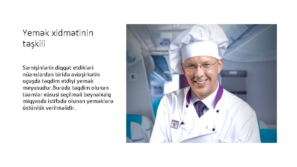 Yemək xidmətinin təşkili Sərnişinlərin diqqət etdikləri nüanslardan biridə aviaşirkətin uçuşda təqdim etdiyi yemək meyusudur.