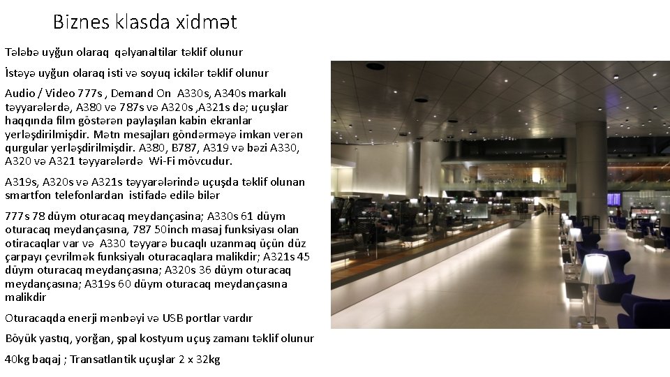 Biznes klasda xidmət Tələbə uyğun olaraq qəlyanaltilar təklif olunur İstəyə uyğun olaraq isti və