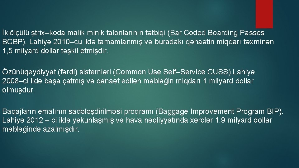 İkiölçülü ştrix–koda malik minik talonlarının tətbiqi (Bar Coded Boarding Passes BCBP). Lahiyə 2010–cu ildə