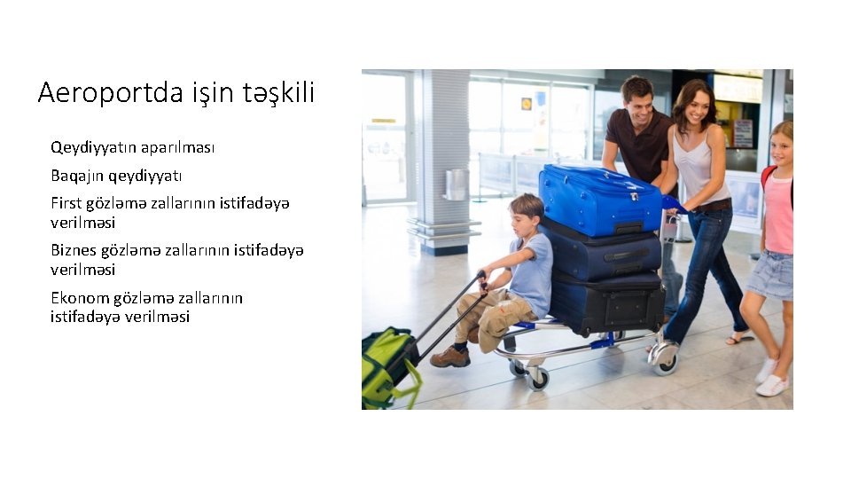 Aeroportda işin təşkili Qeydiyyatın aparılması Baqajın qeydiyyatı First gözləmə zallarının istifadəyə verilməsi Biznes gözləmə