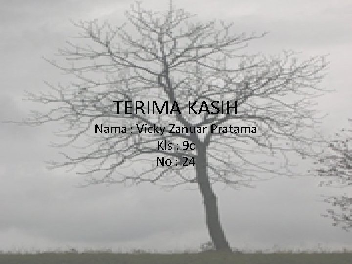 TERIMA KASIH Nama : Vicky Zanuar Pratama Kls : 9 c No : 24