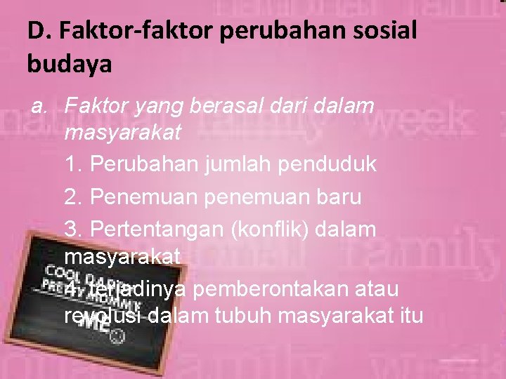 D. Faktor-faktor perubahan sosial budaya a. Faktor yang berasal dari dalam masyarakat 1. Perubahan