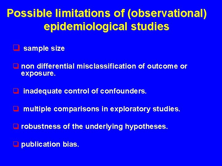 Possible limitations of (observational) epidemiological studies q sample size q non differential misclassification of