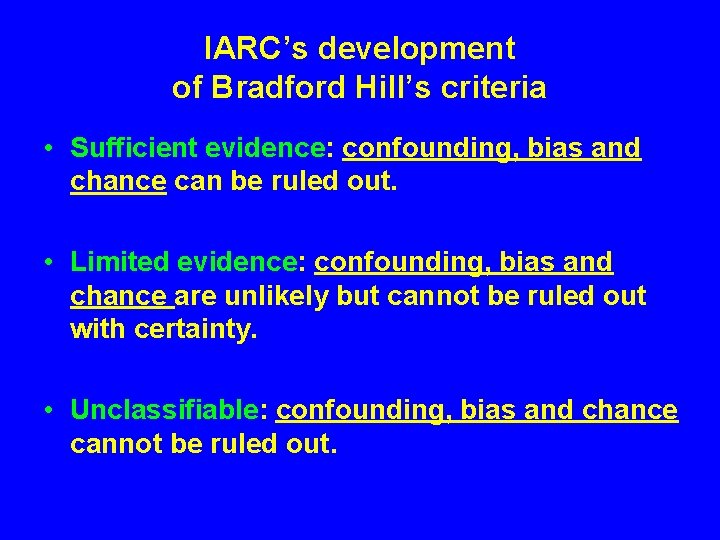 IARC’s development of Bradford Hill’s criteria • Sufficient evidence: confounding, bias and chance can
