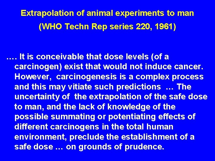 Extrapolation of animal experiments to man (WHO Techn Rep series 220, 1961) …. It