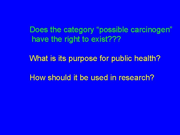 Does the category “possible carcinogen” have the right to exist? ? ? What is