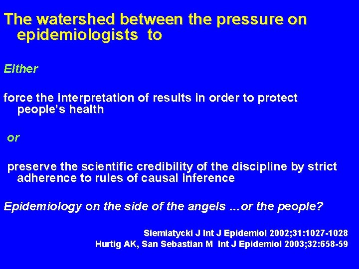 The watershed between the pressure on epidemiologists to Either force the interpretation of results