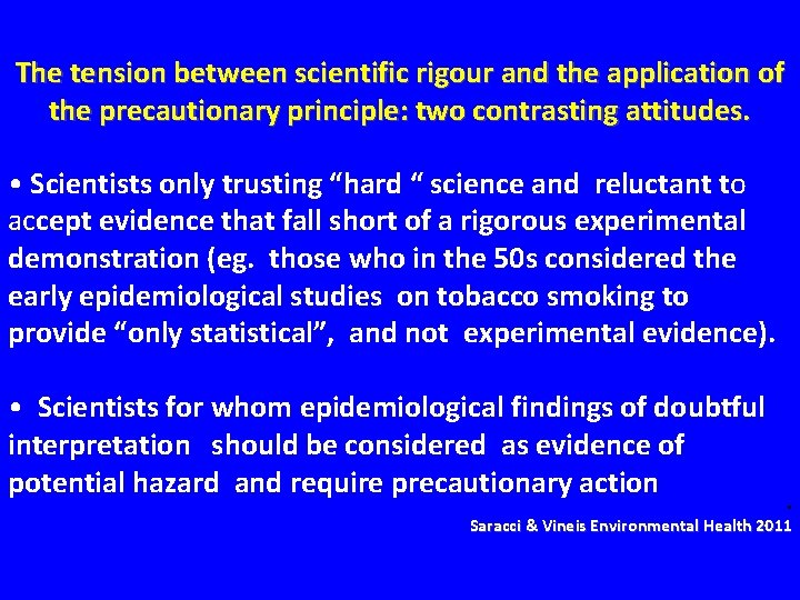 The tension between scientific rigour and the application of the precautionary principle: two contrasting
