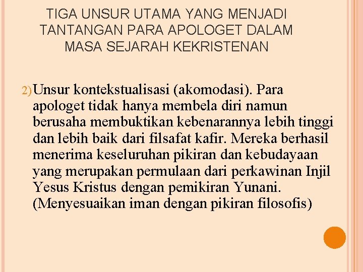 TIGA UNSUR UTAMA YANG MENJADI TANTANGAN PARA APOLOGET DALAM MASA SEJARAH KEKRISTENAN 2) Unsur