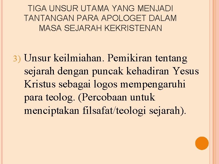 TIGA UNSUR UTAMA YANG MENJADI TANTANGAN PARA APOLOGET DALAM MASA SEJARAH KEKRISTENAN 3) Unsur