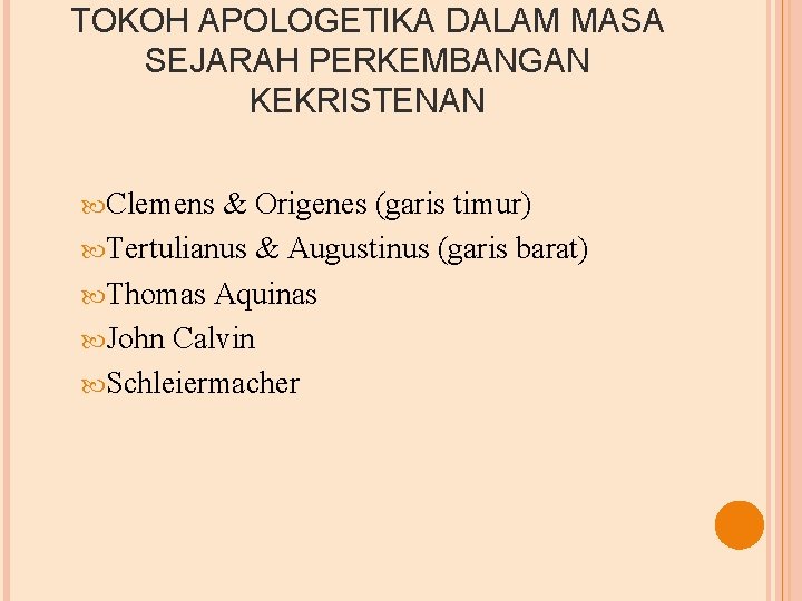 TOKOH APOLOGETIKA DALAM MASA SEJARAH PERKEMBANGAN KEKRISTENAN Clemens & Origenes (garis timur) Tertulianus &