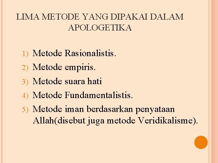 LIMA METODE YANG DIPAKAI DALAM APOLOGETIKA 1) 2) 3) 4) 5) Metode Rasionalistis. Metode