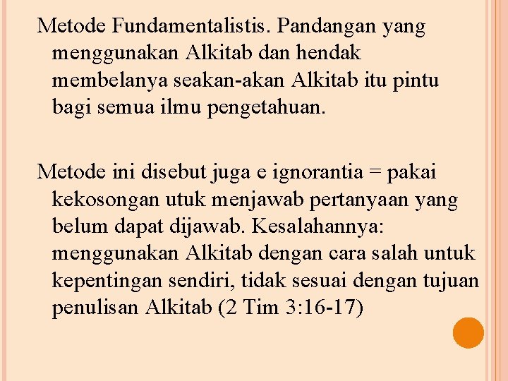 Metode Fundamentalistis. Pandangan yang menggunakan Alkitab dan hendak membelanya seakan-akan Alkitab itu pintu bagi