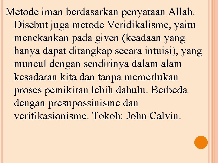 Metode iman berdasarkan penyataan Allah. Disebut juga metode Veridikalisme, yaitu menekankan pada given (keadaan