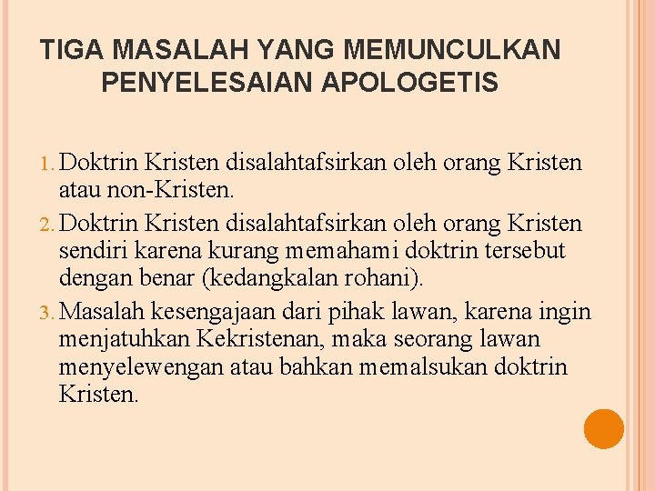 TIGA MASALAH YANG MEMUNCULKAN PENYELESAIAN APOLOGETIS 1. Doktrin Kristen disalahtafsirkan oleh orang Kristen atau
