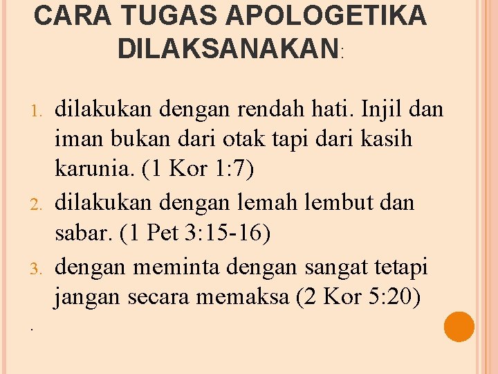 CARA TUGAS APOLOGETIKA DILAKSANAKAN: 1. 2. 3. . dilakukan dengan rendah hati. Injil dan