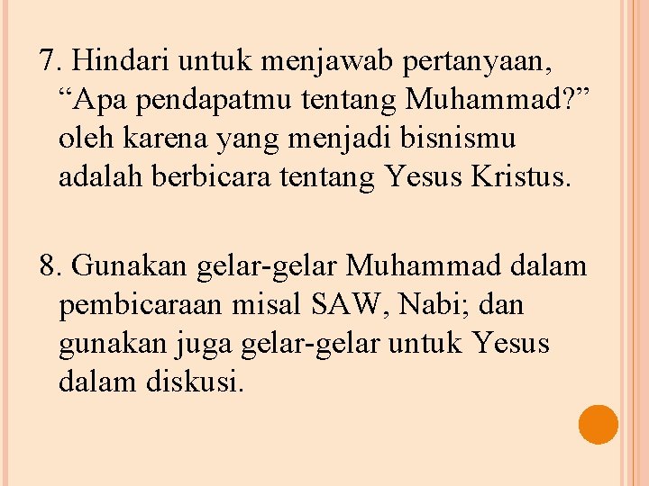 7. Hindari untuk menjawab pertanyaan, “Apa pendapatmu tentang Muhammad? ” oleh karena yang menjadi