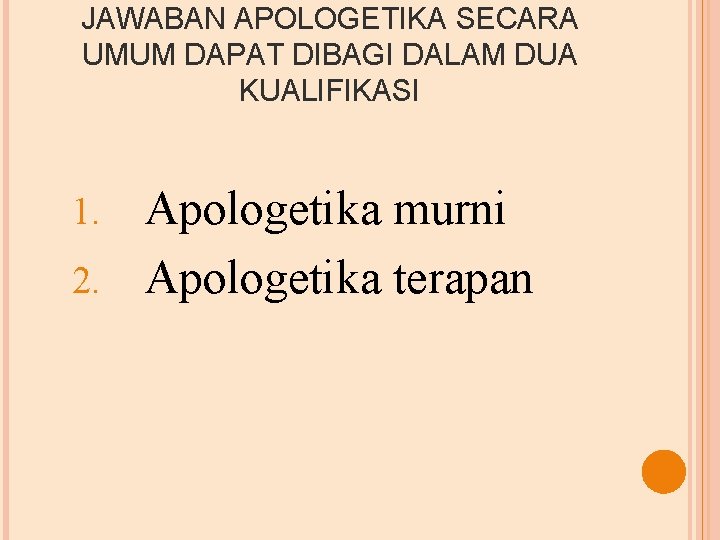 JAWABAN APOLOGETIKA SECARA UMUM DAPAT DIBAGI DALAM DUA KUALIFIKASI Apologetika murni 2. Apologetika terapan