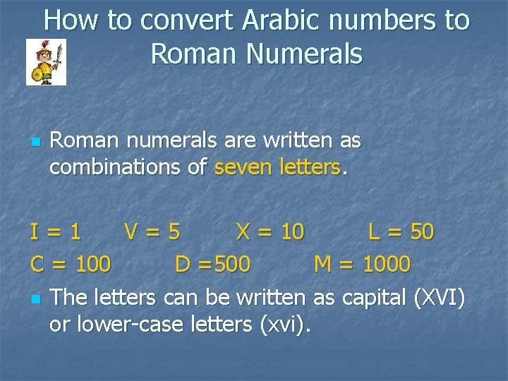 How to convert Arabic numbers to Roman Numerals n Roman numerals are written as