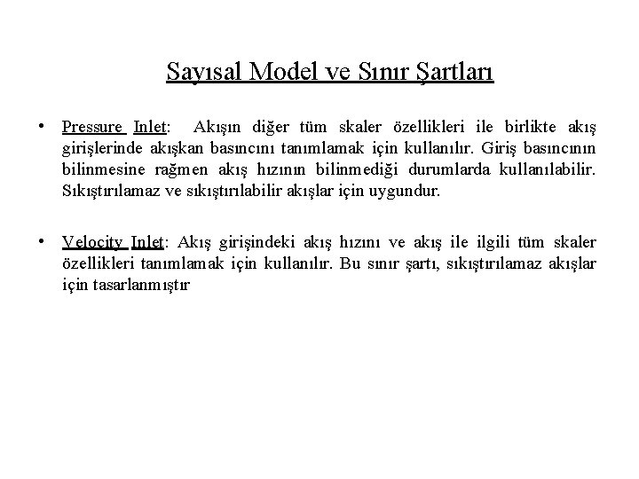 Sayısal Model ve Sınır Şartları • Pressure Inlet: Akışın diğer tüm skaler özellikleri ile