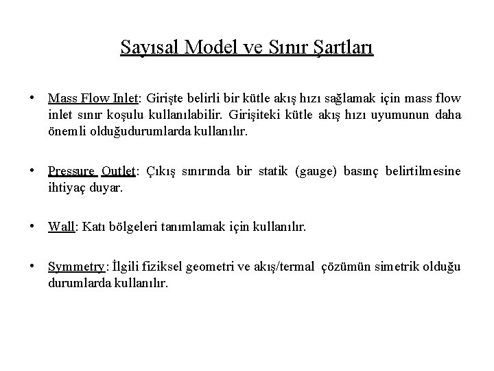 Sayısal Model ve Sınır Şartları • Mass Flow Inlet: Girişte belirli bir kütle akış