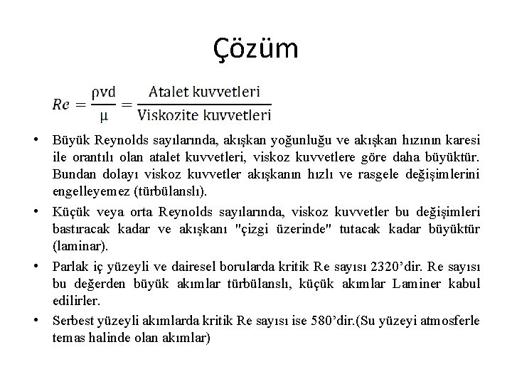 Çözüm • Büyük Reynolds sayılarında, akışkan yoğunluğu ve akışkan hızının karesi ile orantılı olan