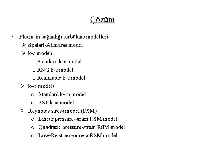 Çözüm • Fluent’in sağladığı türbülans modelleri Ø Spalart-Allmaras model Ø k-ԑ models o Standard