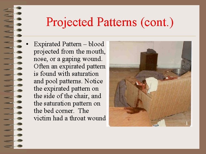 Projected Patterns (cont. ) • Expirated Pattern – blood projected from the mouth, nose, Projected Patterns (cont. ) • Expirated Pattern – blood projected from the mouth, nose,
