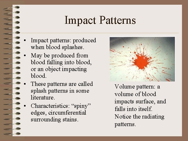 Impact Patterns • Impact patterns: produced when blood splashes. • May be produced from Impact Patterns • Impact patterns: produced when blood splashes. • May be produced from