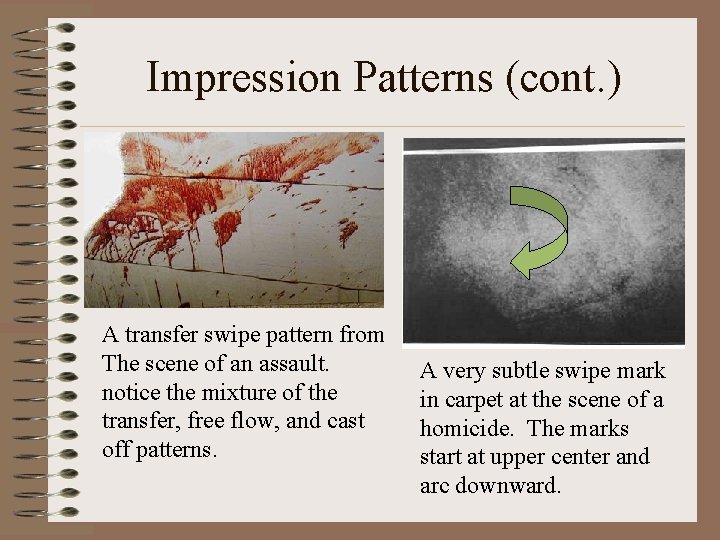 Impression Patterns (cont. ) A transfer swipe pattern from The scene of an assault. Impression Patterns (cont. ) A transfer swipe pattern from The scene of an assault.