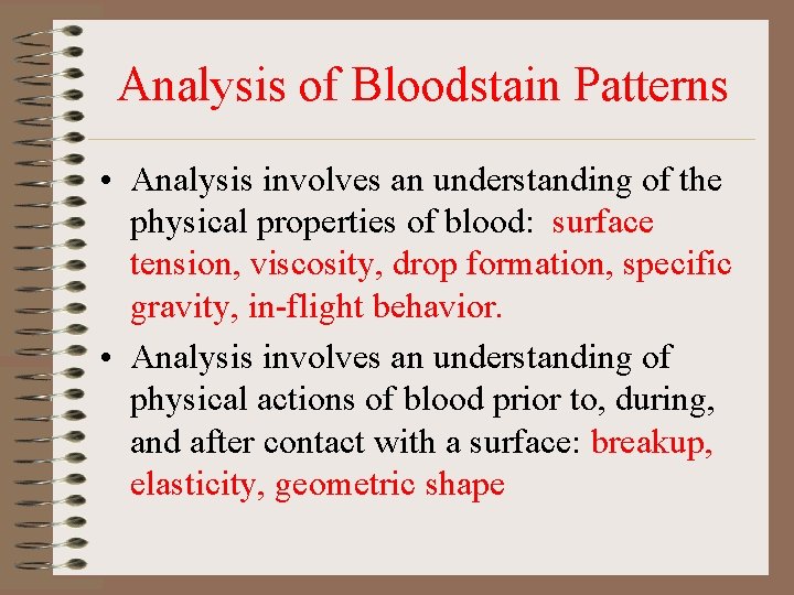 Analysis of Bloodstain Patterns • Analysis involves an understanding of the physical properties of Analysis of Bloodstain Patterns • Analysis involves an understanding of the physical properties of