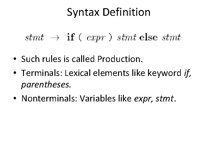 Syntax Definition • Such rules is called Production. • Terminals: Lexical elements like keyword Syntax Definition • Such rules is called Production. • Terminals: Lexical elements like keyword