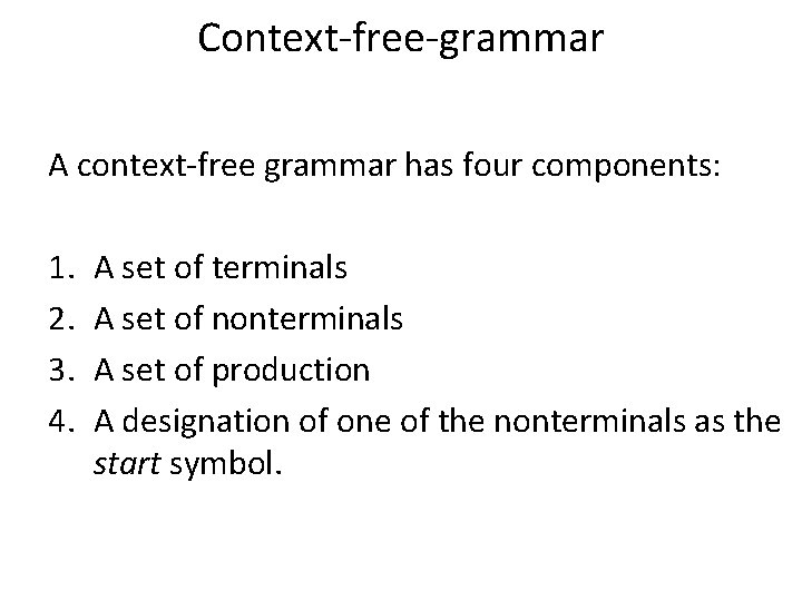 Context-free-grammar A context-free grammar has four components: 1. 2. 3. 4. A set of Context-free-grammar A context-free grammar has four components: 1. 2. 3. 4. A set of