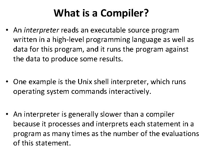 What is a Compiler? • An interpreter reads an executable source program written in What is a Compiler? • An interpreter reads an executable source program written in
