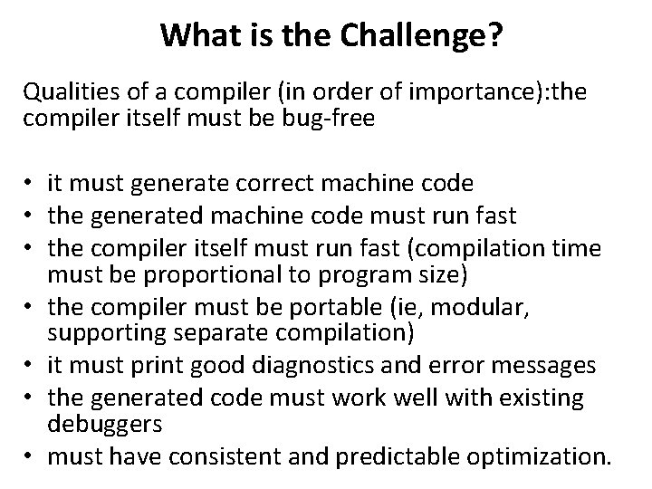 What is the Challenge? Qualities of a compiler (in order of importance): the compiler What is the Challenge? Qualities of a compiler (in order of importance): the compiler