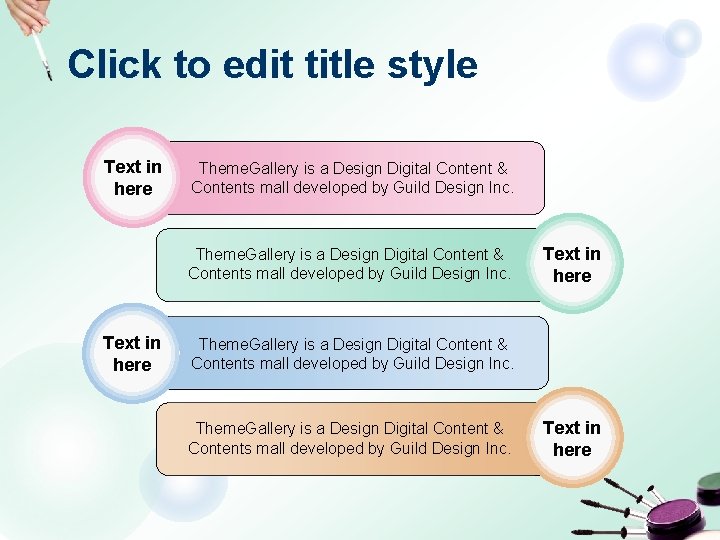 Click to edit title style Text in here Theme. Gallery is a Design Digital