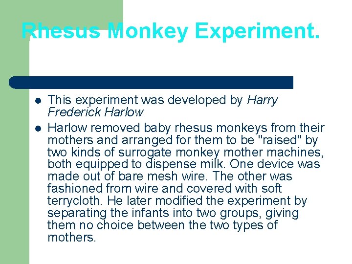 Rhesus Monkey Experiment. l l This experiment was developed by Harry Frederick Harlow removed