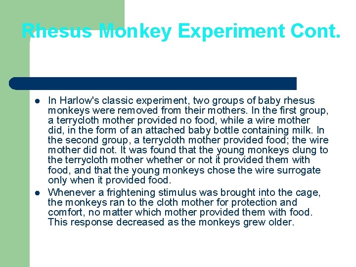 Rhesus Monkey Experiment Cont. l l In Harlow's classic experiment, two groups of baby