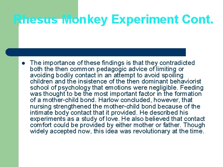 Rhesus Monkey Experiment Cont. l The importance of these findings is that they contradicted