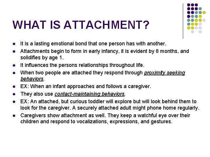 WHAT IS ATTACHMENT? l l l l It is a lasting emotional bond that