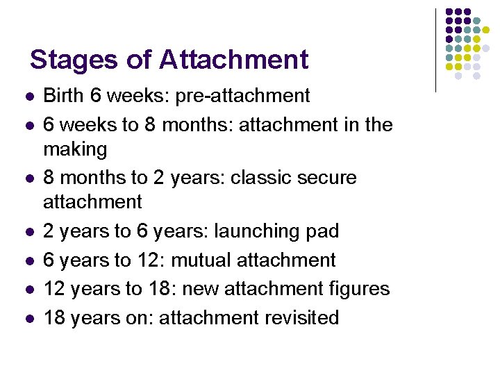 Stages of Attachment l l l l Birth 6 weeks: pre-attachment 6 weeks to