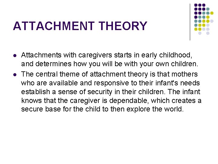 ATTACHMENT THEORY l l Attachments with caregivers starts in early childhood, and determines how