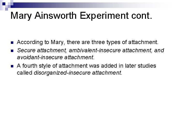 Mary Ainsworth Experiment cont. n n n According to Mary, there are three types