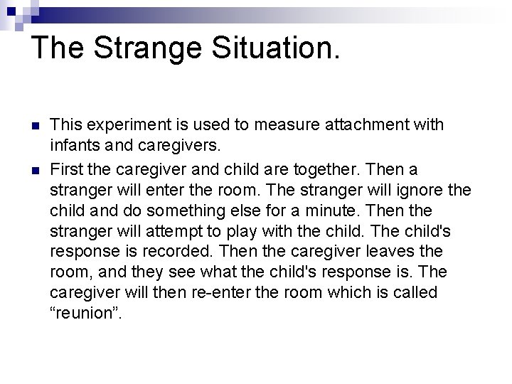 The Strange Situation. n n This experiment is used to measure attachment with infants