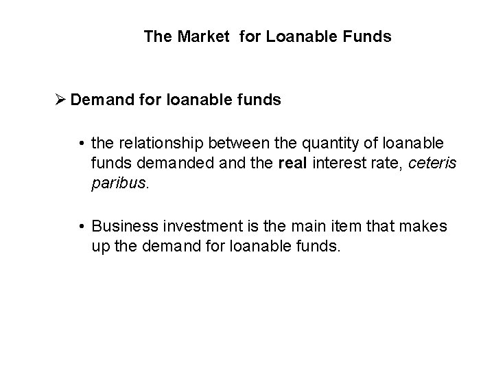 The Market for Loanable Funds Ø Demand for loanable funds • the relationship between