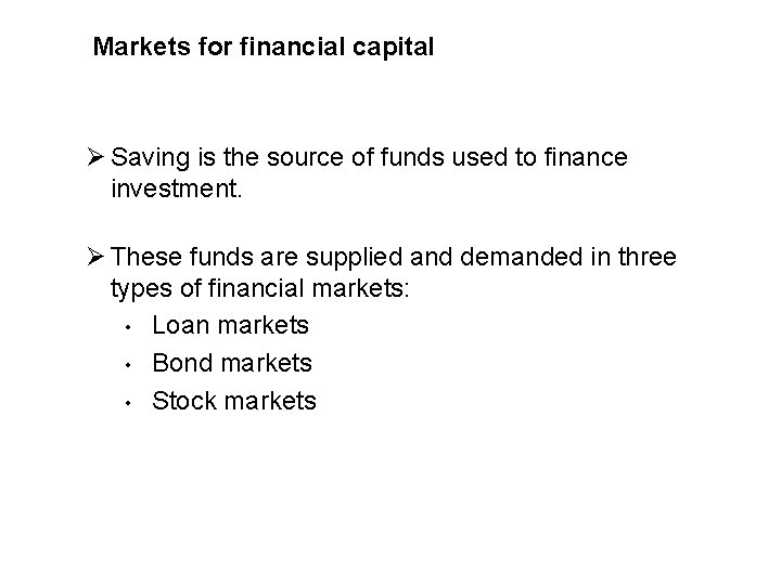 Markets for financial capital Ø Saving is the source of funds used to finance